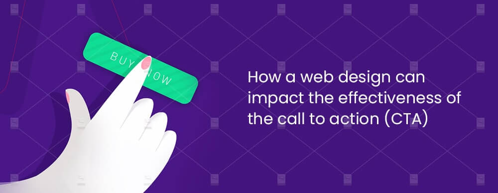 How-a-web-design-can-impact-the-effectiveness -of-the-call-to-action-(CTA)